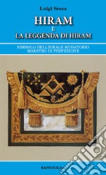 Hiram e la leggenda di Hiram. Simbolo dell'ideale muratorio maestro di perfezione libro