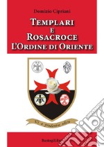 Templari e Rosacroce. L'ordine di Oriente libro