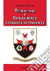 Templari e Rosacroce. L'ordine di Oriente libro