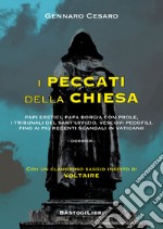 I peccati della Chiesa. Papi eretici, papa Borgia con prole, i tribunali del Sant'Uffizio, vescovi pedofili, fino ai più recenti scandali in Vaticano libro