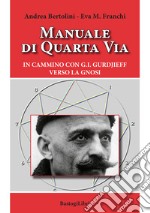 Manuale di quarta via. In cammino con G.I. Gurdjieff verso la gnosi libro