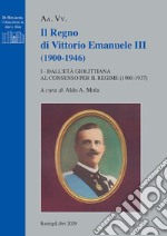 Il regno di Vittorio Emanuele III (1900-1946). Vol. 1: Dall'età giolittiana al consenso per il regime (1900-1937) libro