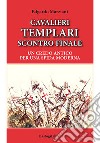 Cavalieri templari scontro finale. Un credo antico per una sfida moderna libro di Marziani Edgardo