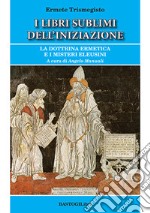 I libri sublimi dell'iniziazione. La dottrina ermetica e i misteri eleusini libro