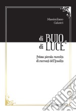 Di buio e di luce. Prima piccola raccolta di racconti dell'insolito libro