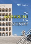 Ma Mussolini era fascista? libro