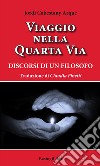 Viaggio nella quarta via. Discorsi di un filosofo libro