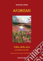 Aforismi. L'alba della sera. Vol. 2 libro