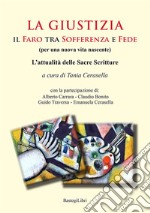 La giustizia. Il faro tra sofferenza e fede (per una nuova vita nascente). L'attualità delle sacre scritture libro