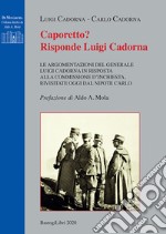 Caporetto? Risponde Luigi Cadorna. Le argomentazioni del Generale Luigi Cadorna in risposta alla commissione d'inchiesta, rivisitate oggi dal nipote Carlo libro