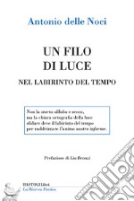 Un filo di luce. Nel labirinto del tempo libro