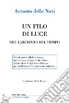 Un filo di luce. Nel labirinto del tempo libro di Delle Noci Antonio