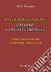 La globalizzazione crimine contro l'umanità. Libera circolazione di persone, beni e virus libro