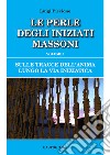 Sulle tracce dell'anima lungo la Via Iniziatica. Vol. 1: Le perle degli iniziati massoni libro