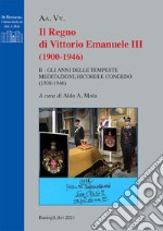 Il regno di Vittorio Emanuele III (1900-1946). Vol. 2: Gli anni delle tempeste. Meditazioni, ricordi e congedo (1938-1946) libro