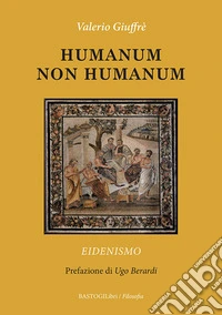 Humanum non humanum. Eidenismo