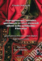 «Lapeggiamenti», amenità, querimonie et altri tremendi affetti nella nobilissima Florenzia. Piccolo processo d'un amico a Dante Alighieri. Azione lirica in un atto libro