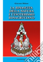 La rinascita della natura e l'esoterismo rosacruciano libro