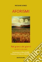 Aforismi. Nel grano dei giorni. Vol. 4 libro