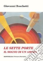 Le sette porte. Il sogno di un amore libro