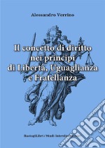 Il concetto di diritto nei principi di libertà, uguaglianza e fratellanza libro