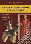 Dante e Cangrande della Scala. Le ragioni di una scelta e le ragioni di un mito libro di Brunelli Maurizio