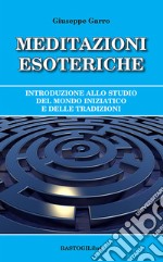 Meditazioni esoteriche. Introduzione allo studio del mondo iniziatico e delle tradizioni