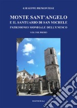 Monte Sant'Angelo e il santuario di San Michele. Patrimonio mondiale dell'UNESCO. Vol. 1 libro