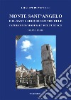 Monte Sant'Angelo e il santuario di San Michele. Patrimonio mondiale dell'UNESCO. Vol. 1 libro