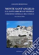 Monte Sant'Angelo e il santuario di San Michele. Patrimonio mondiale dell'UNESCO. Vol. 2 libro