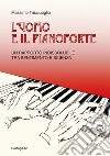 L'uomo e il pianoforte. Un rapporto indissolubile tra sentimento e scienza libro