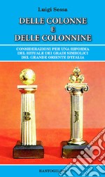 Delle colonne e delle colonnine. Considerazioni per una riforma del rituale dei gradi simbolici del grande oriente d'Italia libro