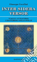 Inter sidera versor. Viaggio attraverso l'esoterismo delle stelle libro