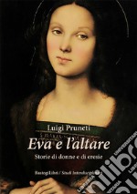 Eva e l'altare. Storie di donne e di eresie libro