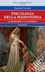 Psicologia della massoneria. Vol. 4: La massoneria cavalleresca libro