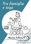 Tra famiglia e toga libro di Folliero Marina