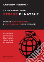 23 dicembre 1998. Strage di Natale. Perché non dobbiamo e non possiamo dimenticare libro