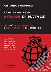 23 dicembre 1998. Strage di Natale. Perché non dobbiamo e non possiamo dimenticare libro di Formosa Antonio