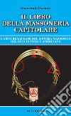 Il libro della massoneria capitolare. L'Arco reale base del sistema massonico del rito di York o americano libro