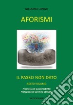 Aforismi. Il passo non dato. Vol. 6 libro