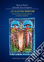 ...E la Luna rispose. Taccuino notturno di visioni fiabesche e intuizioni astrologiche