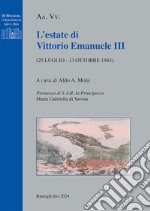 L'estate di Vittorio Emanuele III (25 luglio - 13 ottobre 1943) libro