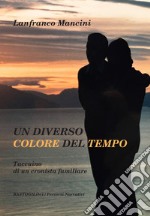 Un diverso colore del tempo. Taccuino di un cronista familiare libro