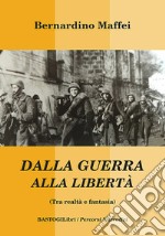 Dalla guerra alla libertà (Tra realtà e fantasia) libro