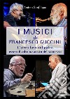 I musici di Francesco Guccini. L'altro lato del palco ovvero il volto nascosto del successo libro