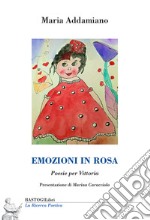 Emozioni in rosa. Poesie per Vittoria libro