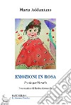 Emozioni in rosa. Poesie per Vittoria libro