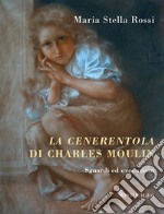 La cenerentola di Charles Moulin. Sguardi ed evocazioni libro