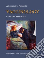 Vaccinology. La nuova religione libro