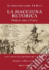 La macchina retorica. Potenza della forma. Arte, miti e riti nelle strategie persuasive libro